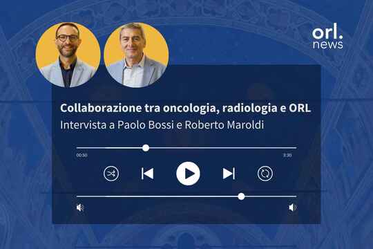 Paolo Bossi e Roberto Maroldi - Collaborazione tra oncologia, radiologia e ORL